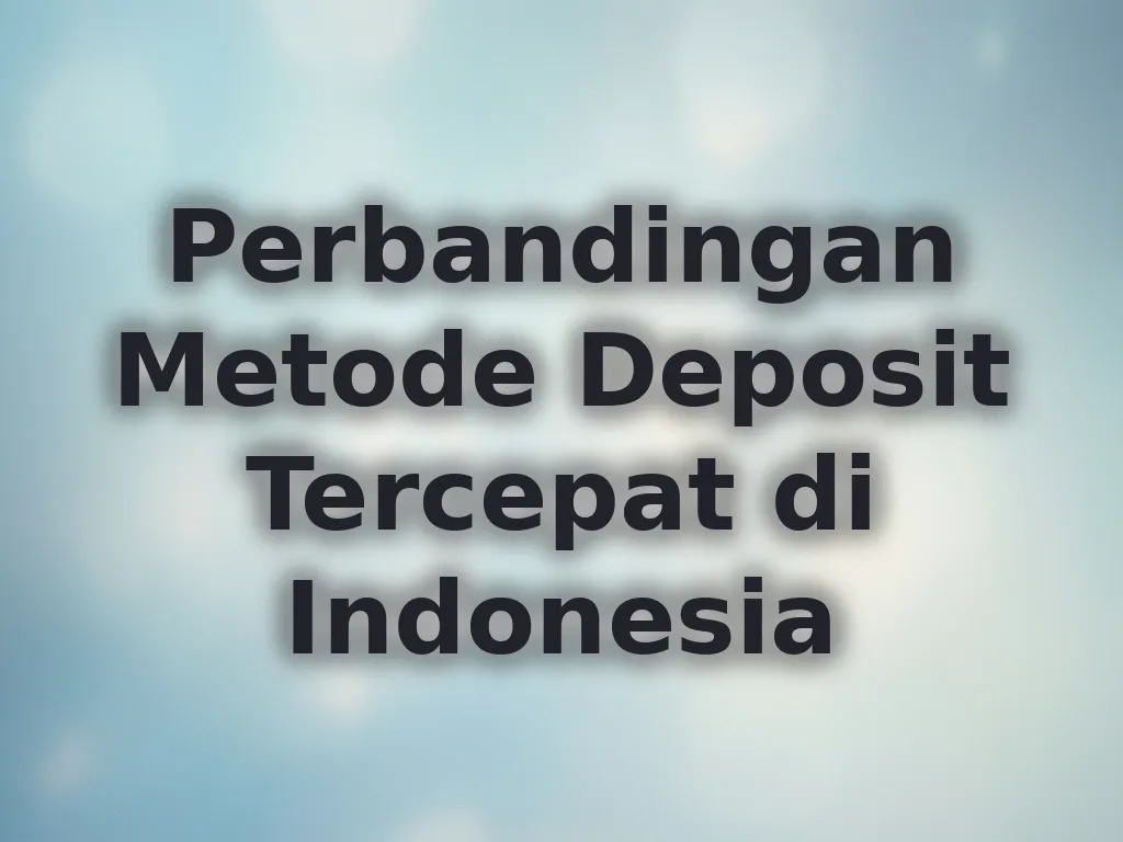 Perbandingan Metode Deposit Tercepat di Indonesia